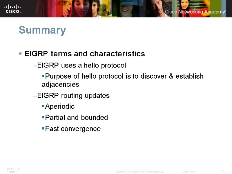 Summary EIGRP terms and characteristics EIGRP uses a hello protocol Purpose of hello protocol
